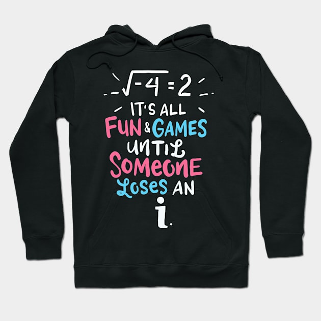 Its All Fun And Games Until Someone Loses An I Math Teacher Hoodie by FONSbually